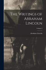 The Writings of Abraham Lincoln; Volume 2