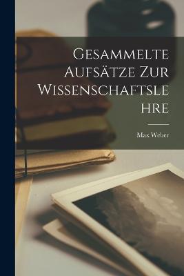 Gesammelte Aufsatze zur Wissenschaftslehre - Weber Max - cover