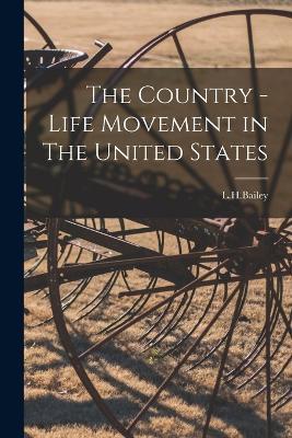 The Country - Life Movement in The United States - L H Bailey - cover