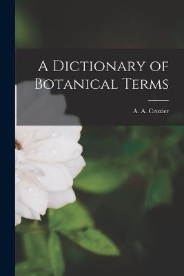A Dictionary of Botanical Terms - Crozier A a (Arthur Alger) - cover