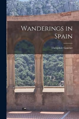 Wanderings in Spain - Gautier Théophile - cover