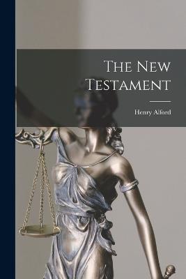 The New Testament - Henry Alford - cover