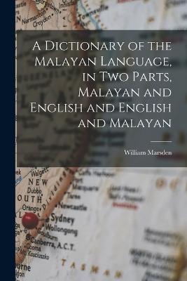 A Dictionary of the Malayan Language, in two Parts, Malayan and English and English and Malayan - William Marsden - cover