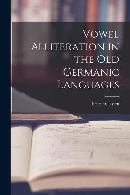 Vowel Alliteration in the Old Germanic Languages - Ernest Classen - cover
