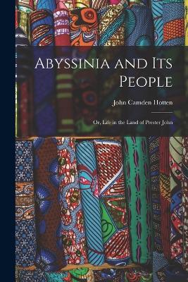 Abyssinia and Its People: Or, Life in the Land of Prester John - John Camden Hotten - cover