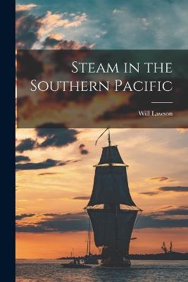 Steam in the Southern Pacific - Will Lawson - cover
