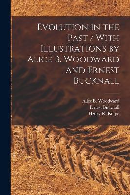 Evolution in the Past / With Illustrations by Alice B. Woodward and Ernest Bucknall - Alice B Woodward,Henry R Knipe,Ernest Bucknall - cover