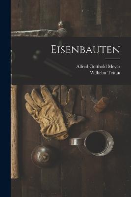 Eisenbauten - Alfred Gotthold Meyer,Wilhelm Tettau - cover