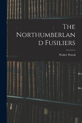 The Northumberland Fusiliers - Walter Wood - cover