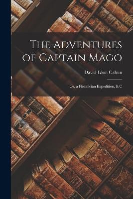 The Adventures of Captain Mago: Or, a Phoenician Expedition, B.C - David-Léon Cahun - cover