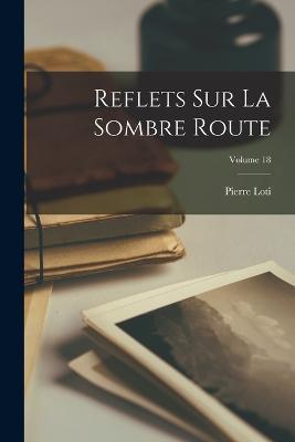 Reflets Sur La Sombre Route; Volume 18 - Pierre Loti - cover