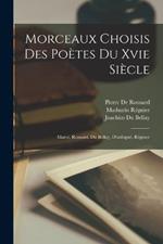 Morceaux Choisis Des Poetes Du Xvie Siecle: Marot, Ronsard, Du Bellay, D'aubigne, Regnier