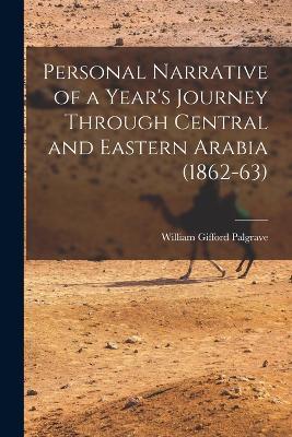 Personal Narrative of a Year's Journey Through Central and Eastern Arabia (1862-63) - William Gifford Palgrave - cover