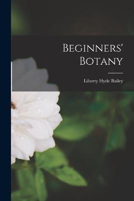 Beginners' Botany - Liberty Hyde Bailey - cover
