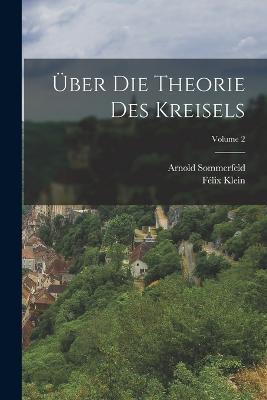 UEber Die Theorie Des Kreisels; Volume 2 - Felix Klein,Arnold Sommerfeld - cover