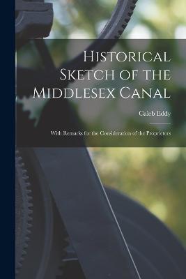 Historical Sketch of the Middlesex Canal: With Remarks for the Consideration of the Proprietors - Caleb Eddy - cover