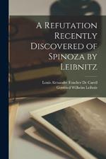 A Refutation Recently Discovered of Spinoza by Leibnitz