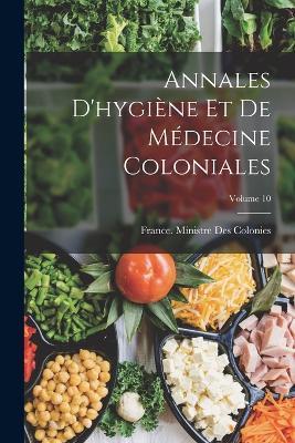 Annales D'hygiene Et De Medecine Coloniales; Volume 10 - cover