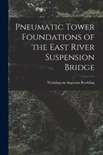 Pneumatic Tower Foundations of the East River Suspension Bridge
