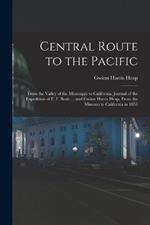 Central Route to the Pacific: From the Valley of the Mississippi to California: Journal of the Expedition of E. F. Beale ... and Gwinn Harris Heap, From the Missouri to California in 1853