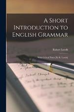 A Short Introduction to English Grammar: With Critical Notes [By R. Lowth]