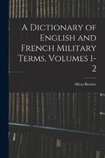 A Dictionary of English and French Military Terms, Volumes 1-2