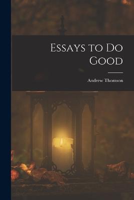 Essays to Do Good - Andrew Thomson - cover