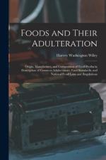 Foods and Their Adulteration: Origin, Manufacture, and Composition of Food Products; Description of Common Adulterations, Food Standards, and National Food Laws and Regulations