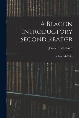 A Beacon Introductory Second Reader: Animal Folk Tales - James Hiram Fassett - cover