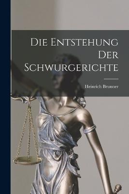 Die Entstehung der Schwurgerichte - Heinrich Brunner - cover