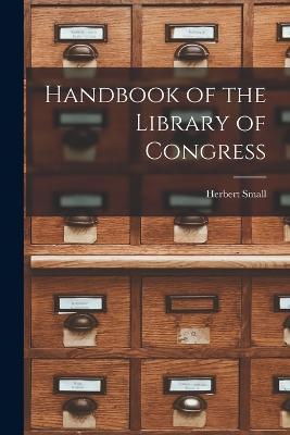 Handbook of the Library of Congress - Herbert Small - cover