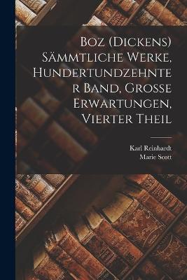 Boz (Dickens) Sammtliche Werke, Hundertundzehnter Band, Grosse Erwartungen, Vierter Theil - Karl Reinhardt,Marie Scott - cover