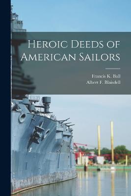 Heroic Deeds of American Sailors - Francis K Ball,Albert F Blaisdell - cover