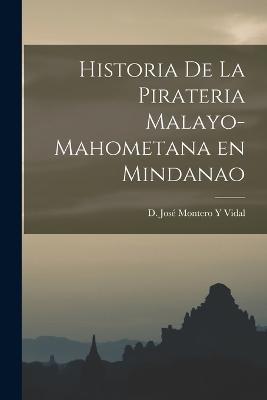 Historia De La Pirateria Malayo-Mahometana en Mindanao - D José Montero Y Vidal - cover