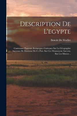 Description De L'egypte: Contenant Plusieurs Remarques Curieuses Sur La Geographie Ancienne Et Moderne De Ce Pais, Sur Ces Monumens Anciens, Sur Les Moeurs .. - Benoit de Maillet - cover