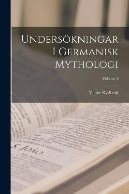 Undersökningar I Germanisk Mythologi; Volume 2 - Viktor Rydberg - cover