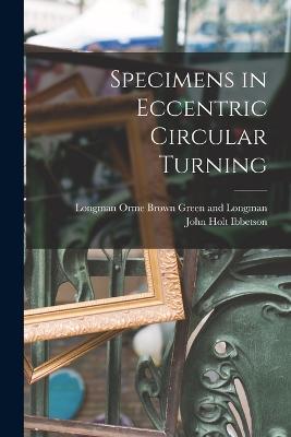 Specimens in Eccentric Circular Turning - John Holt Ibbetson - cover