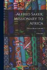 Alfred Saker, Missionary to Africa: A Biography