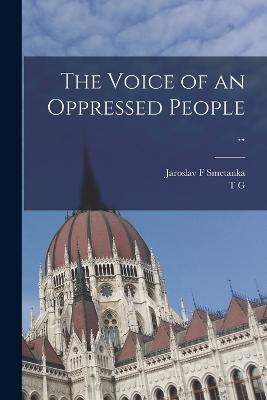 The Voice of an Oppressed People .. - T G 1850-1937 Masaryk,Jaroslav F Smetanka - cover