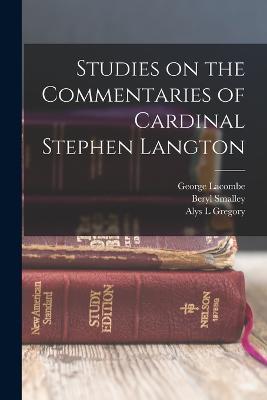 Studies on the Commentaries of Cardinal Stephen Langton - George Lacombe,Beryl Smalley,Alys L Gregory - cover