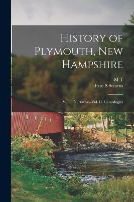 History of Plymouth, New Hampshire; vol. I. Narrative--vol. II. Genealogies - Ezra S Stearns,M T 1830-1902 Runnels - cover