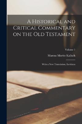 A Historical and Critical Commentary on the Old Testament: With a new Translation, Leviticus; Volume 1 - Marcus Moritz Kalisch - cover