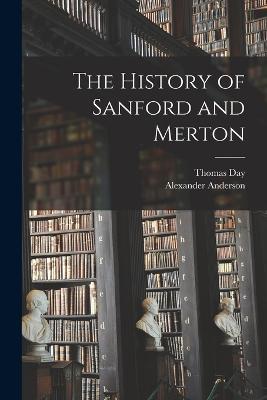 The History of Sanford and Merton - Thomas Day,Alexander Anderson - cover