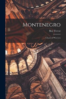 Montenegro: A Land of Warriors - Roy Trevor - cover