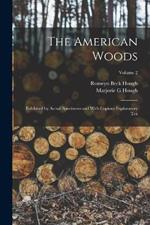 The American Woods: Exhibited by Actual Specimens and With Copious Explanatory tex; Volume 2