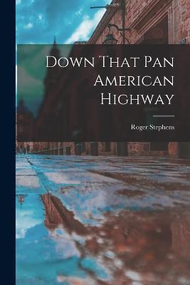 Down That Pan American Highway - Roger Stephens - cover