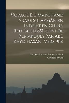 Voyage du marchand arabe Sulayman en Inde et en Chine, redige en 851, suivi de remarques par Abu Zayd Hasan (vers 916) - Gabriel Ferrand,Abu Zayd Hasan Ibn Yazid Sirafi - cover