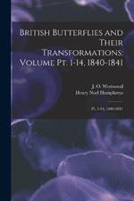 British Butterflies and Their Transformations: Volume pt. 1-14, 1840-1841: Pt. 1-14, 1840-1841