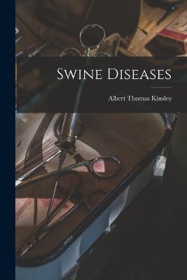 Swine Diseases - Albert Thomas Kinsley - cover