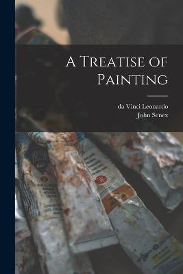 A Treatise of Painting - Da Vinci Leonardo,John Senex - cover